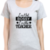 4 Assert Your Authority with the "I'm Not Bossy, I'm the Teacher" T-shirt