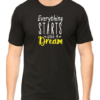 Inspire Your Journey with the "Everything Starts with a Dream" T-shirt