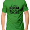 Flag Green Assert Your Authority with the "I'm Not Bossy, I'm the Teacher" T-shirt