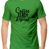 Flag Green Fuel Your Passion for Teaching with the "Coffee Teach Repeat" T-shirt