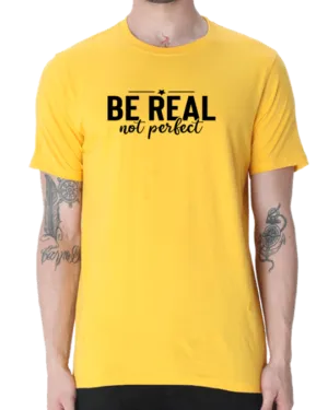 Embrace Authenticity with the "Be Real Not Perfect" T-shirt