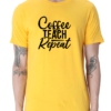 Golden Yellow Fuel Your Passion for Teaching with the "Coffee Teach Repeat" T-shirt