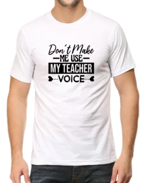 White Make a Statement with the "Don't Make Me Use My Teacher Voice" T-shirt