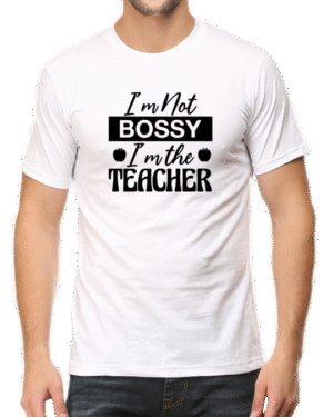 Assert Your Authority with the "I'm Not Bossy, I'm the Teacher" T-shirt