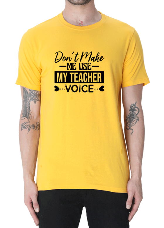 Make a Statement with the "Don't Make Me Use My Teacher Voice" T-shirt