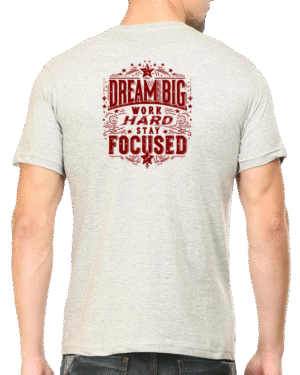 Stay Motivated with Our "Dream Big Work Hard Stay Focused" T-shirt