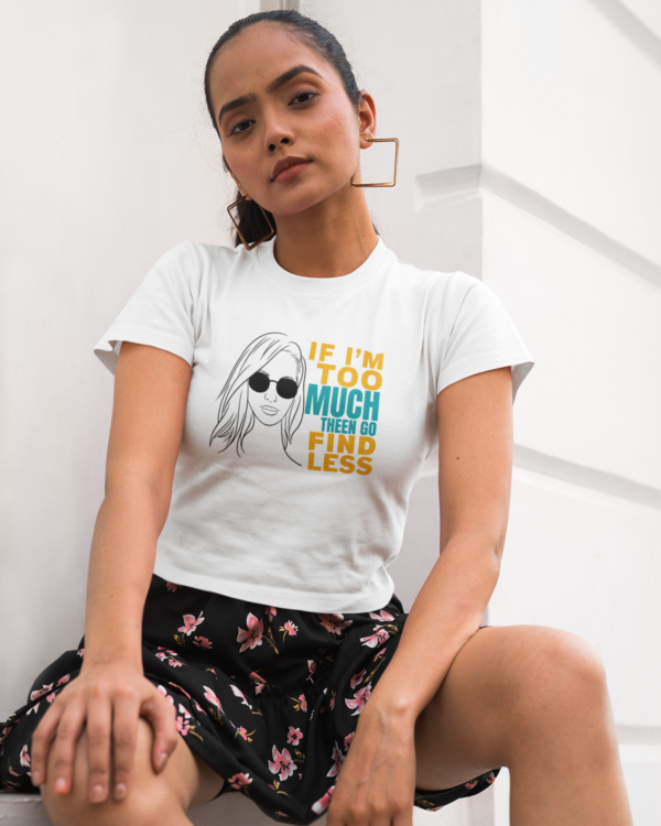 If I'm Too Much Then Go Find Less Woman's T-Shirt [White]