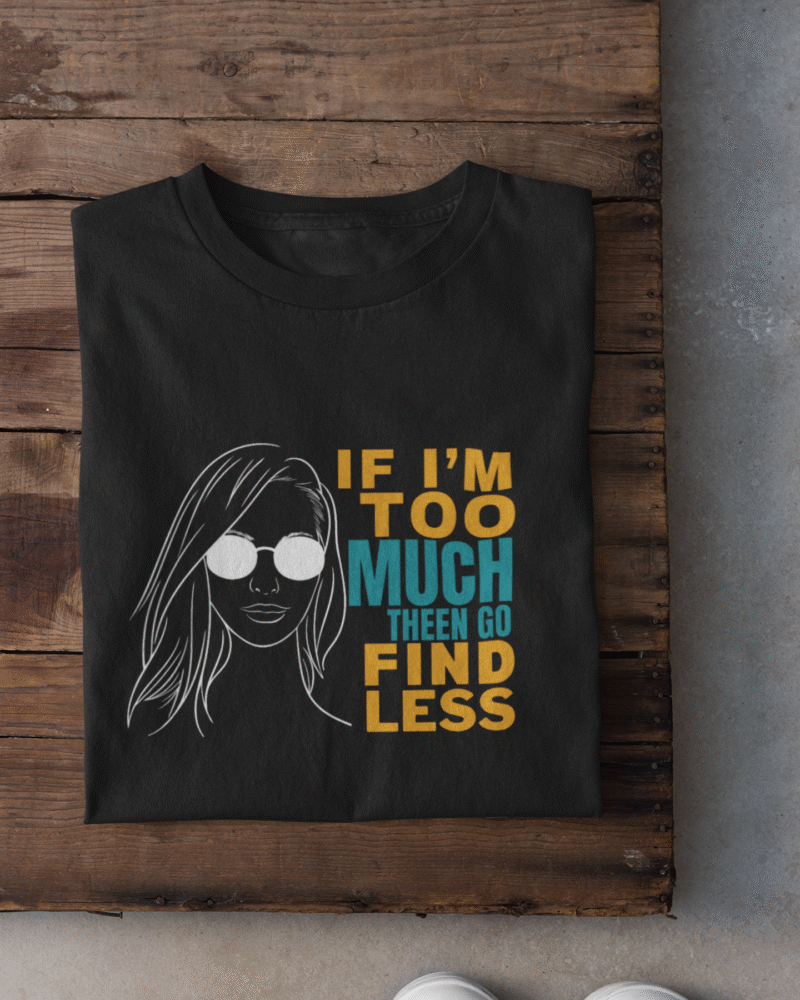 If I'm Too Much Then Go Find Less Women's T-Shirt [Black] - Image 2
