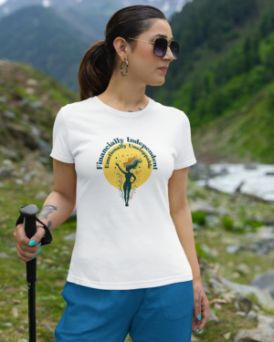 Financially Independent, Emotionally Unstoppable Women's T-Shirt