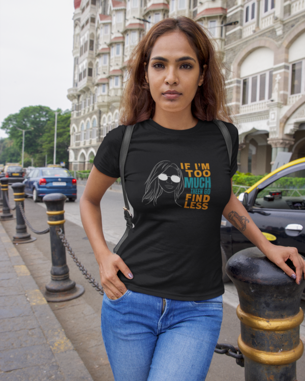 If I'm Too Much Then Go Find Less Women's T-Shirt [Black]