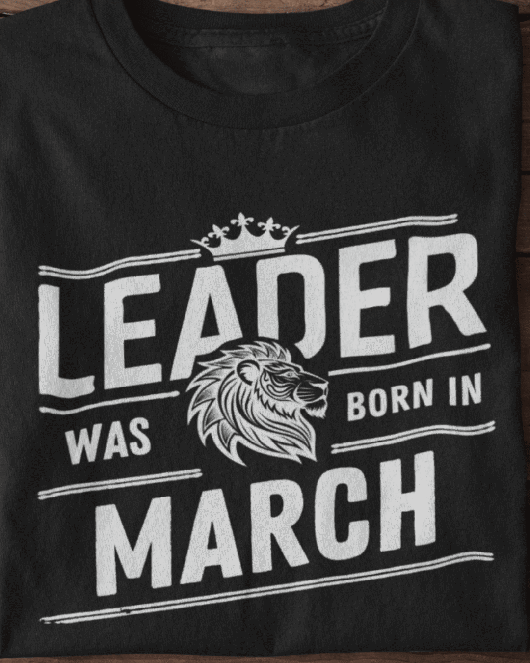 Leader Was Born in March Unisex T-Shirt