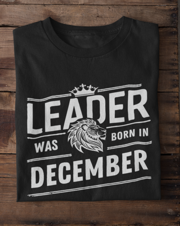 Leader Was Born in December Unisex T-Shirt