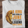 A King Was Born in June: Legend Since Birth Unisex T-Shirt