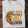 A King Was Born in July: Legend Since Birth Unisex T-Shirt
