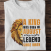 A King Was Born in August: Legend Since Birth Unisex T-Shirt