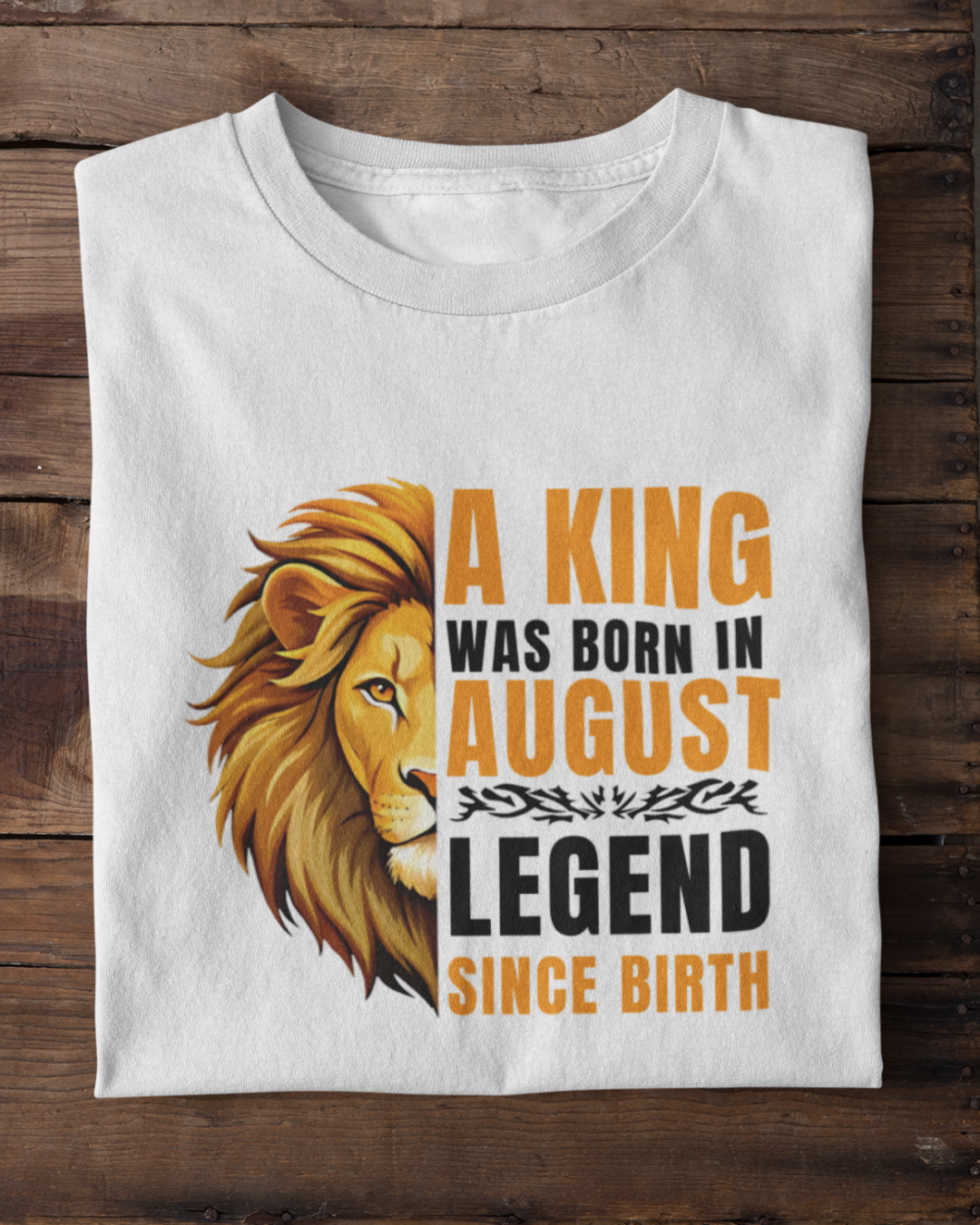 A King Was Born in August: Legend Since Birth Unisex T-Shirt