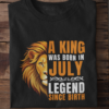 A King Was Born in July: Legend Since Birth Unisex T-Shirt