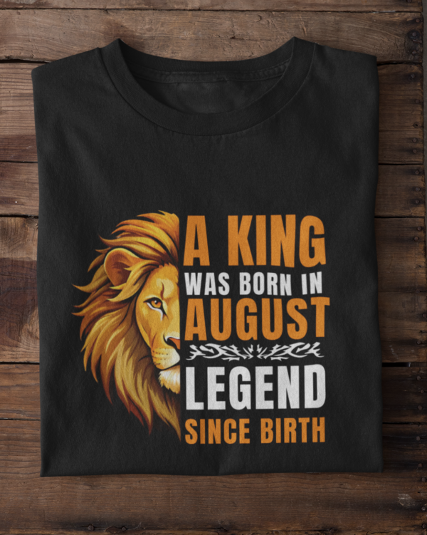 A King Was Born in August: Legend Since Birth Unisex T-Shirt
