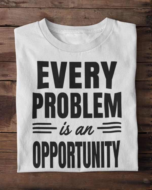 Every Problem Is An Opportunity Unisex T-Shirt (White)