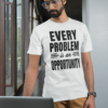 Every Problem Is An Opportunity Unisex T-Shirt (White)