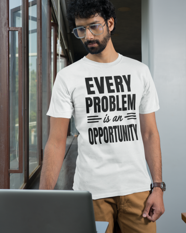 Every Problem Is An Opportunity Unisex T-Shirt (White)