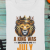 A King Was Born in July Unisex T-Shirt