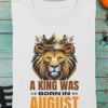A King Was Born in August Unisex T-Shirt