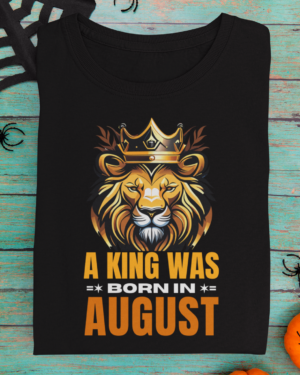 A King Was Born in August Unisex T-Shirt