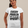 Every Problem Is An Opportunity Unisex T-Shirt (White)