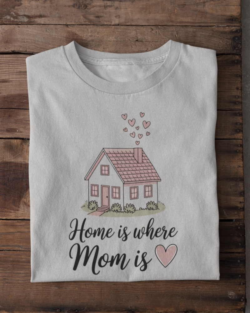 Home is Where Mom Is ❤️ Women’s T-Shirt – Heartfelt Gift for Moms - Image 2