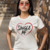 Single AF Unisex T-Shirt – Wear Your Status Loud & Proud