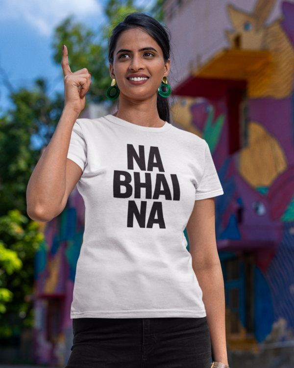 Na Bhai Na T-Shirt – Ultimate Desi Rejection Energy