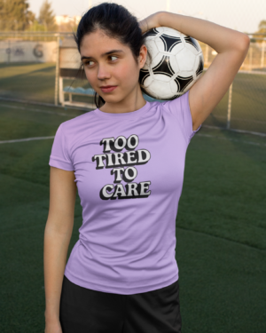 jersey-mockup-of-a-girl-holding-a-soccer-ball-33575 Too Tired to Care T-Shirt – For the Burnt-Out & Unbothered