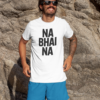 Na Bhai Na T-Shirt – Ultimate Desi Rejection Energy