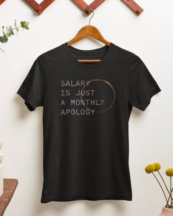 Salary Is Just a Monthly Apology Unisex T-Shirt