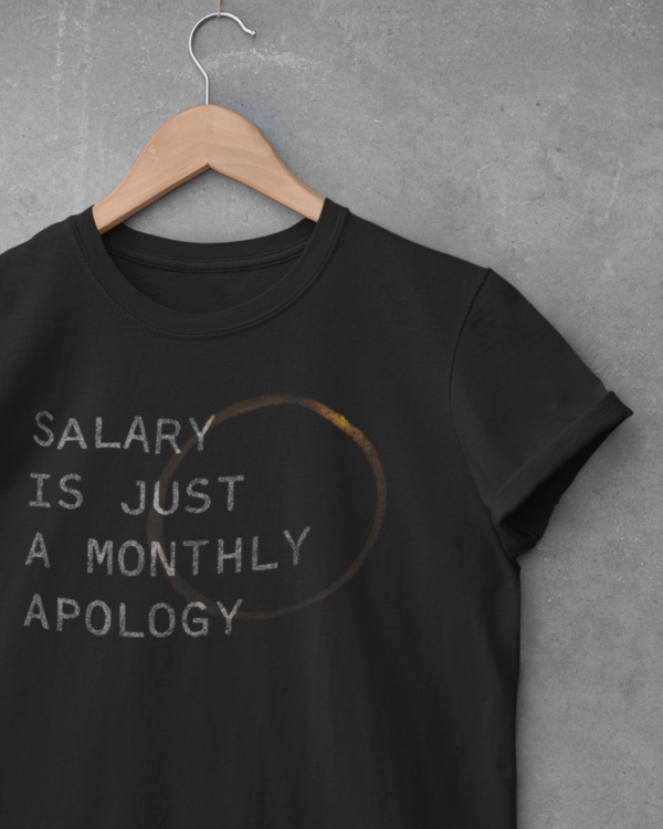 Salary Is Just a Monthly Apology Unisex T-Shirt