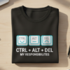 CTRL + ALT + DEL My Responsibilities T-shirt