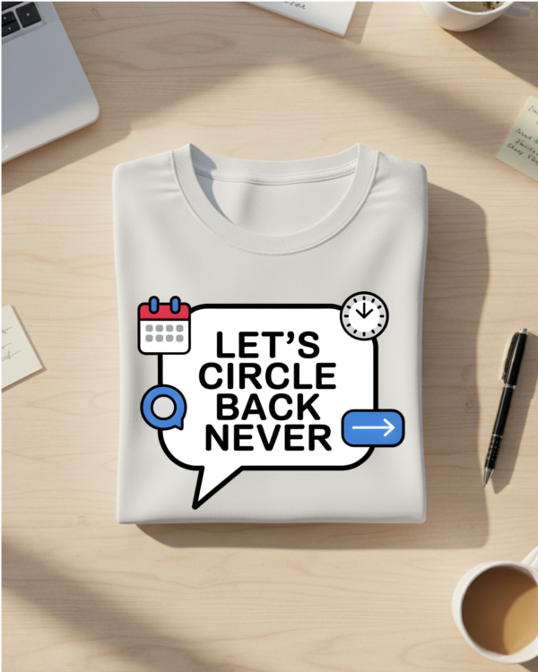 Let’s Circle Back Never T-shirt