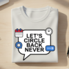 Let’s Circle Back Never T-shirt