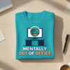 Mentally Out of Office T-shirt