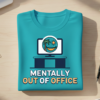 Mentally Out of Office T-shirt