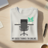 My Boss Thinks I’m Online T-shirt