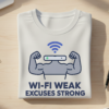 Wi-Fi Weak, Excuses Strong T-shirt
