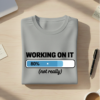Working On It (Not Really) T-Shirt