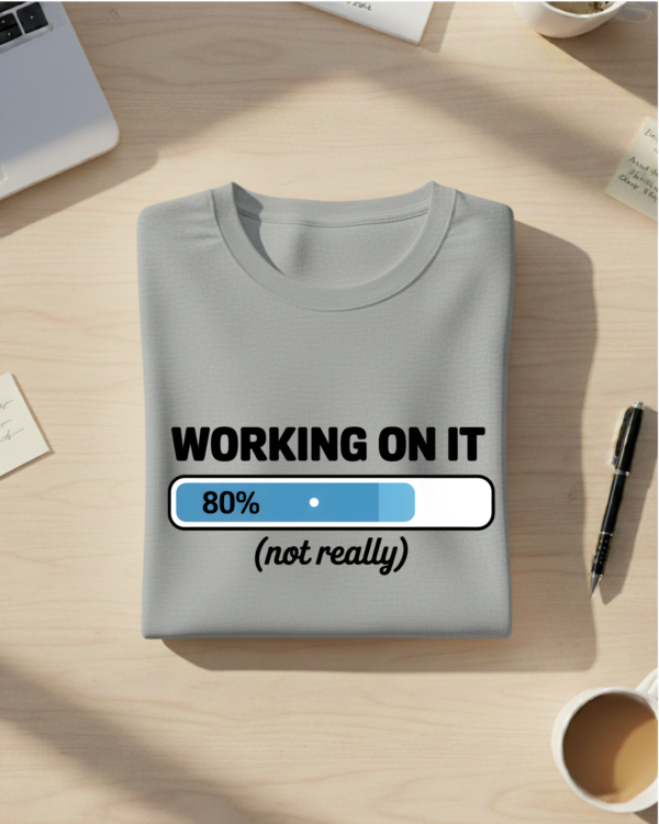 Working On It (Not Really) T-Shirt
