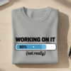Working On It (Not Really) T-Shirt