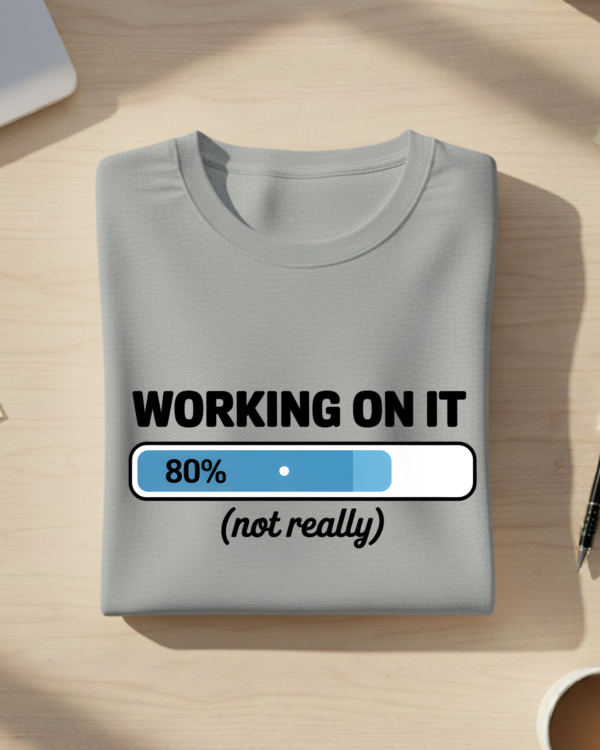 Working On It (Not Really) T-Shirt