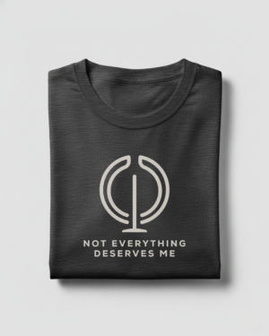 Not Everything Deserves Me T-Shirt Not Everything Deserves Me T-Shirt