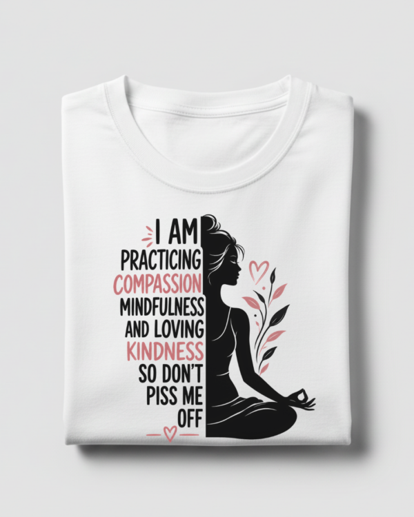 I Am Practicing Compassion Yoga T-Shirt