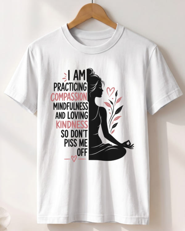 I Am Practicing Compassion Yoga T-Shirt